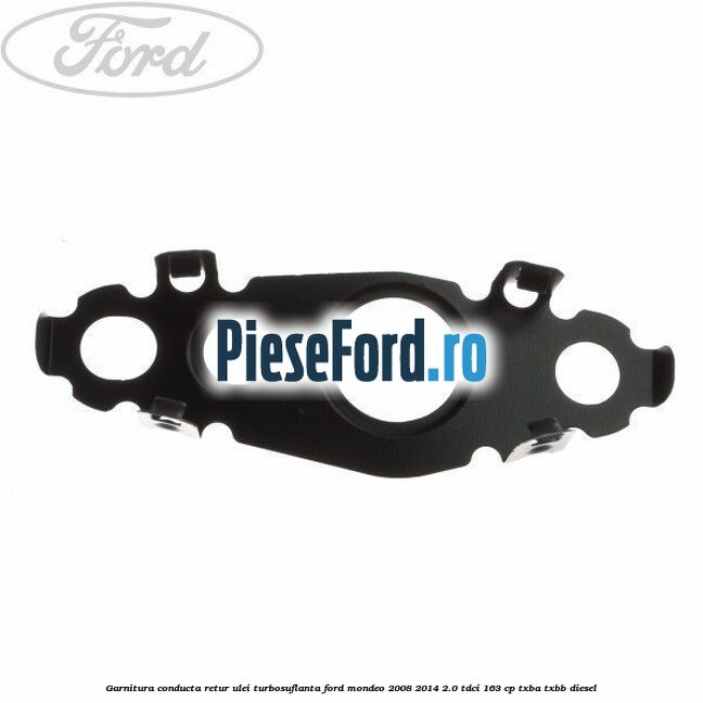 Garnitura conducta retur ulei turbosuflanta Ford Mondeo 2008-2014 2.0 TDCi 163 cp Garnitura conducta retur ulei turbosuflanta Ford Mondeo 2008-2014 2.0 TDCi 163 cp TXBA, TXBB diesel