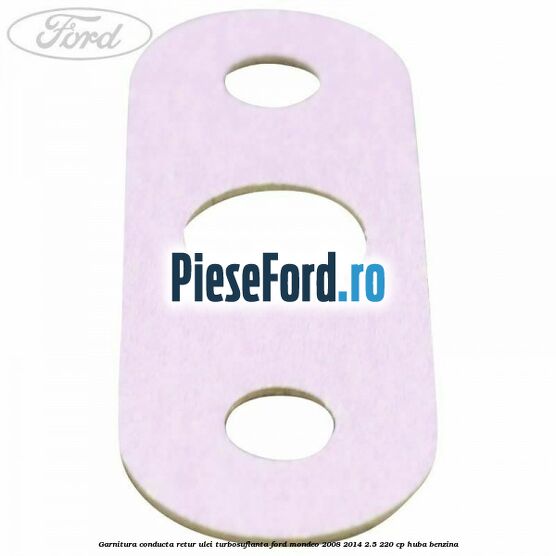 Garnitura conducta retur ulei turbosuflanta Ford Mondeo 2008-2014 2.5 220 cp Garnitura conducta retur ulei turbosuflanta Ford Mondeo 2008-2014 2.5 220 cp HUBA benzina