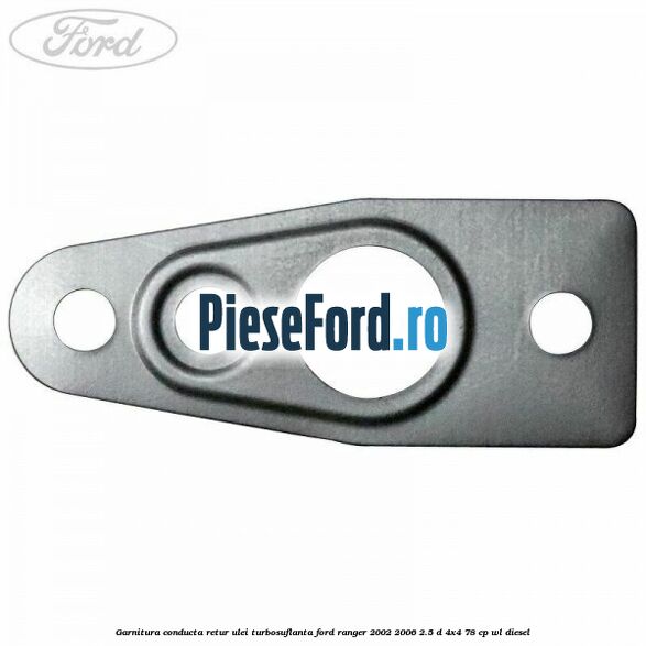 Garnitura conducta retur ulei turbosuflanta Ford Ranger 2002-2006 2.5 D 4x4 78 cp WL diesel