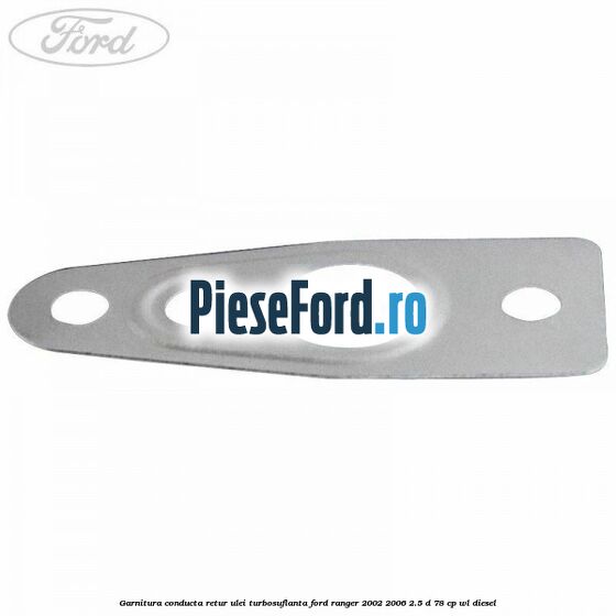 Garnitura conducta retur ulei turbosuflanta Ford Ranger 2002-2006 2.5 D 78 cp Garnitura conducta retur ulei turbosuflanta Ford Ranger 2002-2006 2.5 D 78 cp WL diesel