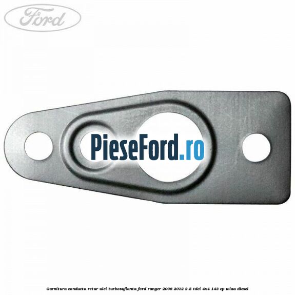 Garnitura conducta retur ulei turbosuflanta Ford Ranger 2006-2012 2.5 TDCi 4x4 143 cp WLAA diesel