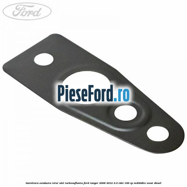 Garnitura conducta retur ulei turbosuflanta Ford Ranger 2006-2012 3.0 TDCi 156 cp MD30DITC, WEAT diesel
