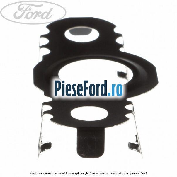 Garnitura conducta retur ulei turbosuflanta Ford S-Max 2007-2014 2.2 TDCi 200 cp KNWA diesel