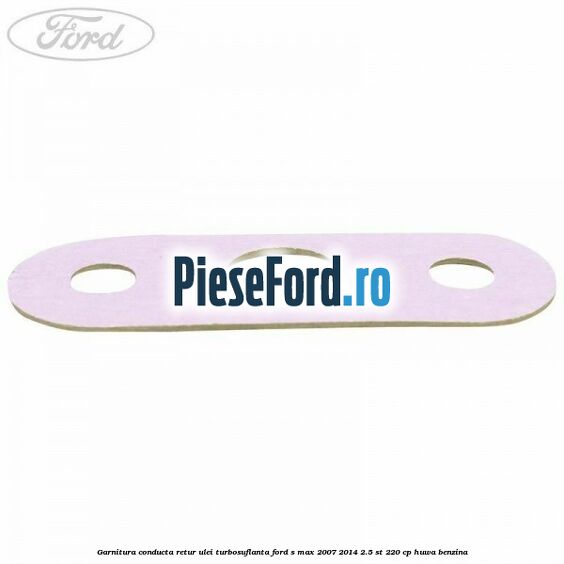 Garnitura conducta retur ulei turbosuflanta Ford S-Max 2007-2014 2.5 ST 220 cp Garnitura conducta retur ulei turbosuflanta Ford S-Max 2007-2014 2.5 ST 220 cp HUWA benzina