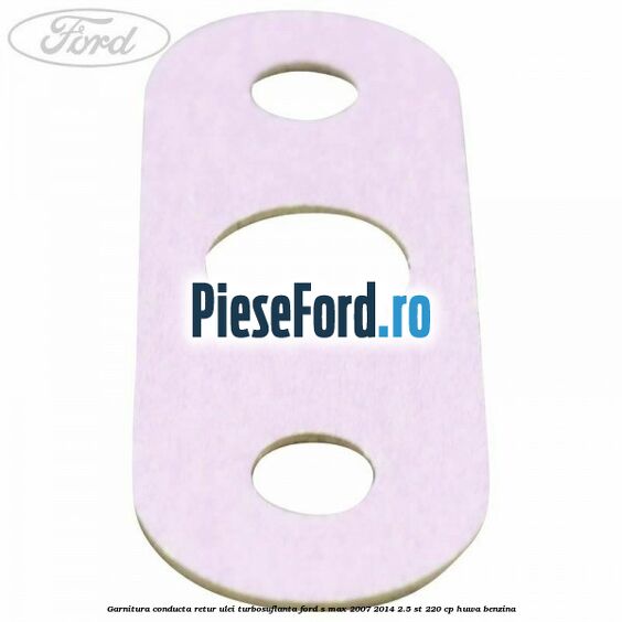 Garnitura conducta retur ulei turbosuflanta Ford S-Max 2007-2014 2.5 ST 220 cp Garnitura conducta retur ulei turbosuflanta Ford S-Max 2007-2014 2.5 ST 220 cp HUWA benzina