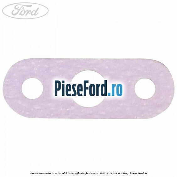 Garnitura conducta retur ulei turbosuflanta Ford S-Max 2007-2014 2.5 ST 220 cp Garnitura conducta retur ulei turbosuflanta Ford S-Max 2007-2014 2.5 ST 220 cp HUWA benzina