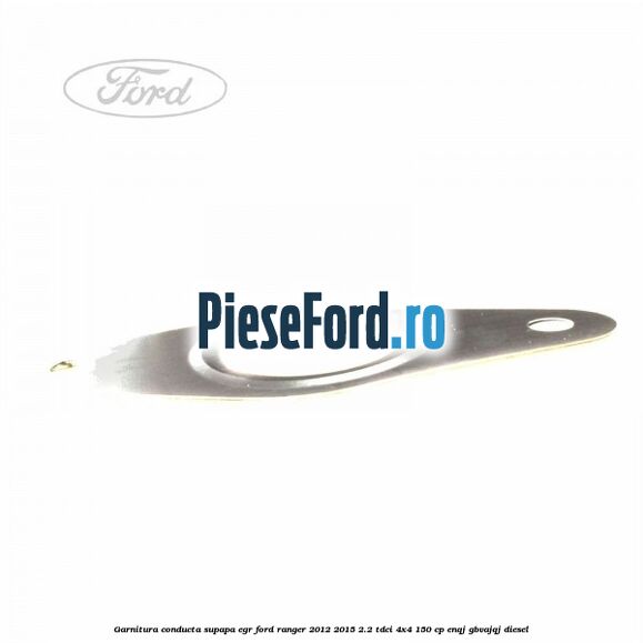 Garnitura conducta supapa EGR Ford Ranger 2012-2015 2.2 TDCi 4x4 150 cp Garnitura conducta supapa EGR Ford Ranger 2012-2015 2.2 TDCi 4x4 150 cp ENQJ, GBVAJQJ diesel