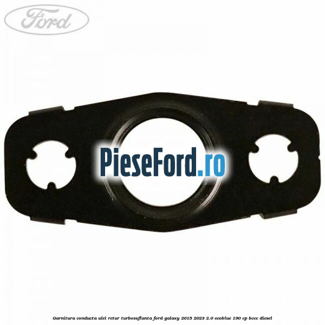Garnitura conducta ulei retur turbosuflanta Ford Galaxy 2015-2023 2.0 EcoBlue 190 cp Garnitura conducta ulei retur turbosuflanta Ford Galaxy 2015-2023 2.0 EcoBlue 190 cp BCCC diesel