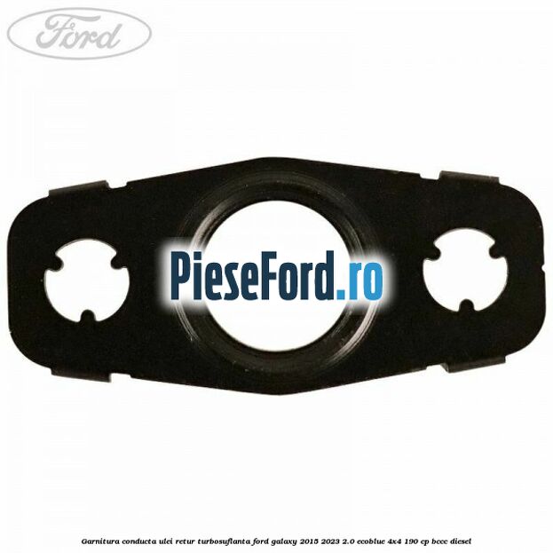Garnitura conducta ulei retur turbosuflanta Ford Galaxy 2015-2023 2.0 EcoBlue 4x4 190 cp BCCC diesel