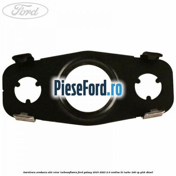 Garnitura conducta ulei retur turbosuflanta Ford Galaxy 2015-2023 2.0 EcoBlue Bi-Turbo 240 cp YLCB diesel