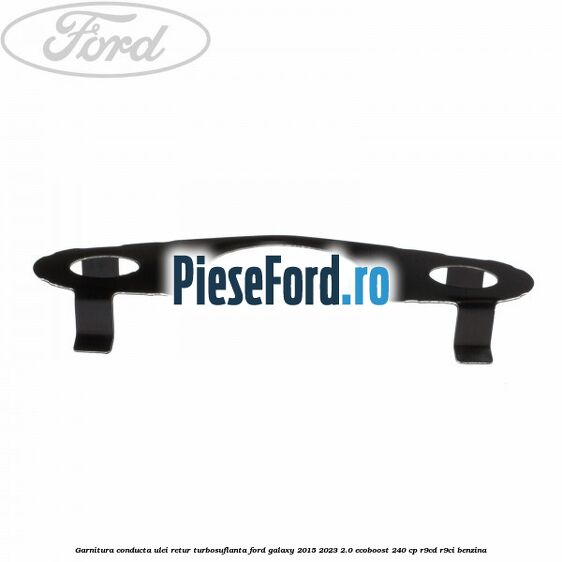 Garnitura conducta ulei retur turbosuflanta Ford Galaxy 2015-2023 2.0 EcoBoost 240 cp Garnitura conducta ulei retur turbosuflanta Ford Galaxy 2015-2023 2.0 EcoBoost 240 cp R9CD, R9CI benzina