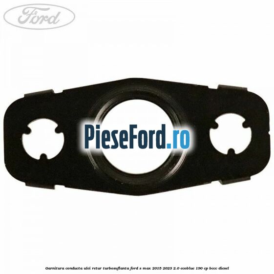Garnitura conducta ulei retur turbosuflanta Ford S-Max 2015-2023 2.0 EcoBlue 190 cp BCCC diesel