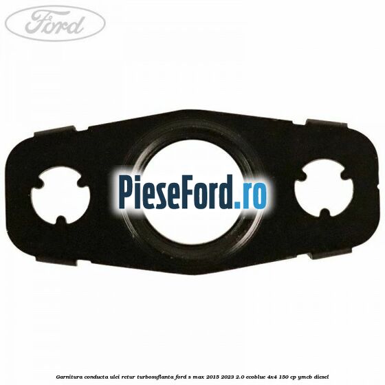 Garnitura conducta ulei retur turbosuflanta Ford S-Max 2015-2023 2.0 EcoBlue 4x4 150 cp YMCB diesel