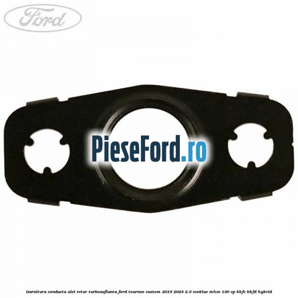 Garnitura conducta ulei retur turbosuflanta Ford Tourneo Custom 2019-2023 2.0 EcoBlue mHEV 130 cp BKFC, BKFD Hybrid
