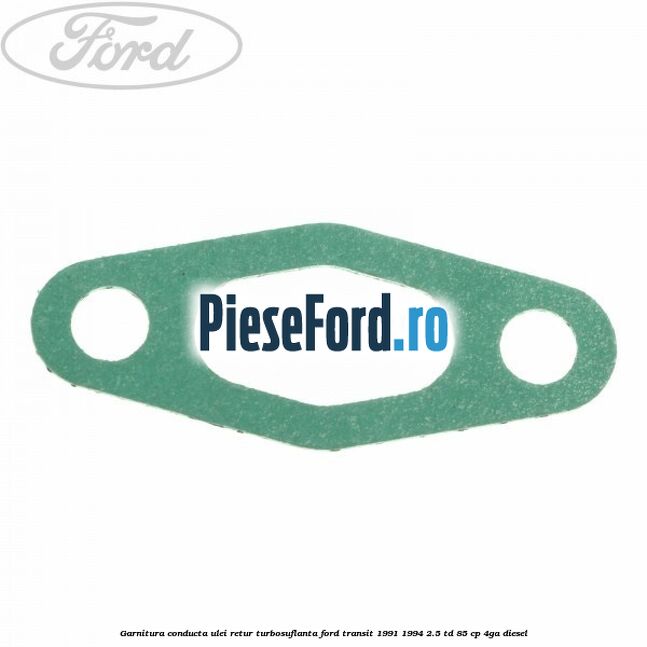 Garnitura conducta ulei retur turbosuflanta Ford Transit 1991-1994 2.5 TD 85 cp 4GA diesel