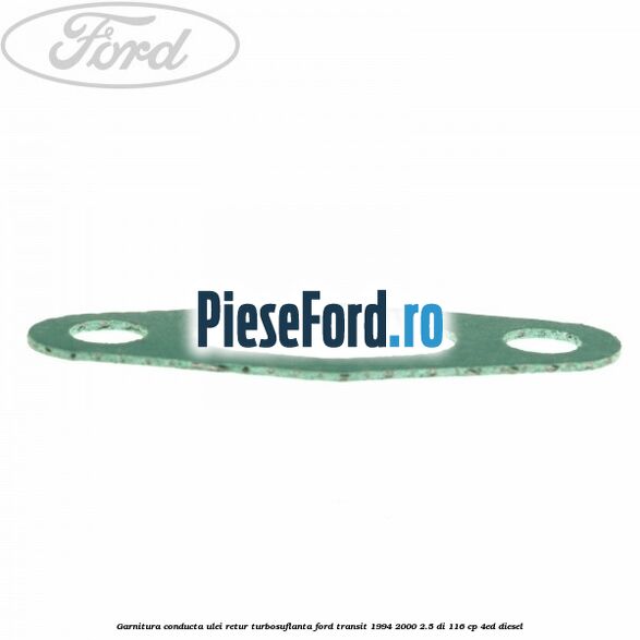 Garnitura conducta ulei retur turbosuflanta Ford Transit 1994-2000 2.5 DI 116 cp 4ED diesel