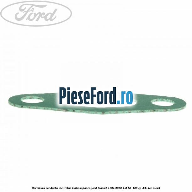 Garnitura conducta ulei retur turbosuflanta Ford Transit 1994-2000 2.5 TD  100 cp 4EB, 4EC diesel