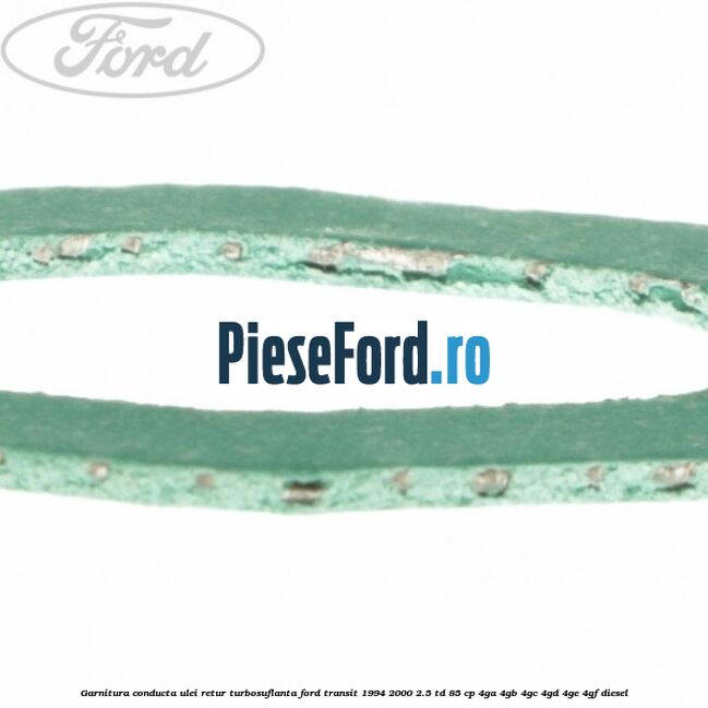 Garnitura conducta ulei retur turbosuflanta Ford Transit 1994-2000 2.5 TD 85 cp 4GA, 4GB, 4GC, 4GD, 4GE, 4GF diesel