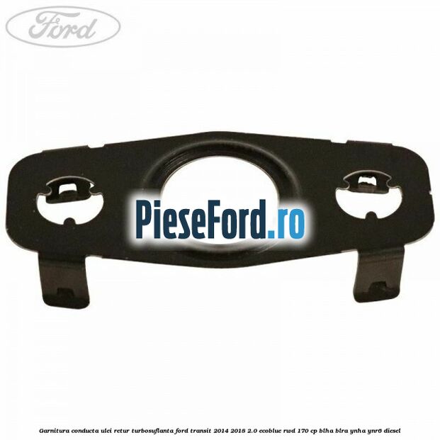 Garnitura conducta ulei retur turbosuflanta Ford Transit 2014-2018 2.0 EcoBlue RWD 170 cp BLHA, BLRA, YNHA, YNR6 diesel