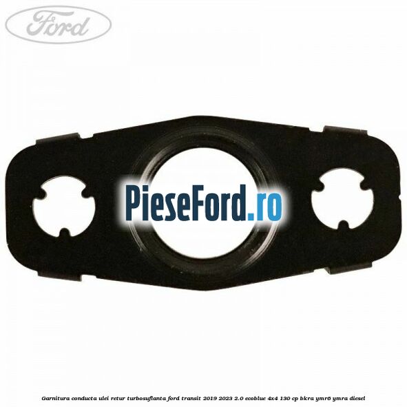 Garnitura conducta ulei retur turbosuflanta Ford Transit 2019-2023 2.0 EcoBlue 4x4 130 cp BKRA, YMR6, YMRA diesel