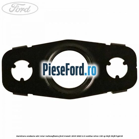 Garnitura conducta ulei retur turbosuflanta Ford Transit 2019-2023 2.0 EcoBlue mHEV 130 cp BKFC, BKFD Hybrid