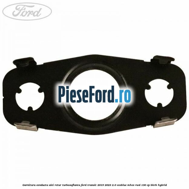Garnitura conducta ulei retur turbosuflanta Ford Transit 2019-2023 2.0 EcoBlue mHEV RWD 130 cp Garnitura conducta ulei retur turbosuflanta Ford Transit 2019-2023 2.0 EcoBlue mHEV RWD 130 cp BKRB Hybrid