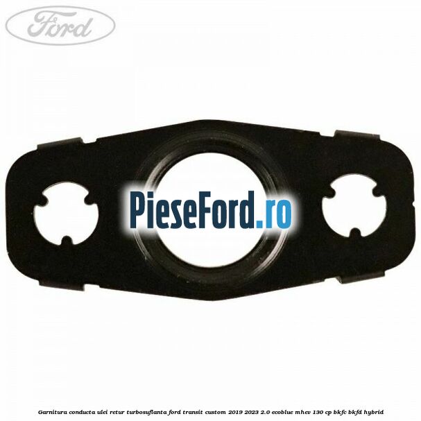 Garnitura conducta ulei retur turbosuflanta Ford Transit Custom 2019-2023 2.0 EcoBlue mHEV 130 cp BKFC, BKFD Hybrid