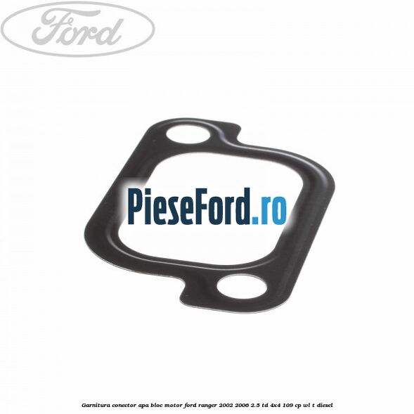 Garnitura conector apa bloc motor Ford Ranger 2002-2006 2.5 TD 4x4 109 cp WL-T diesel