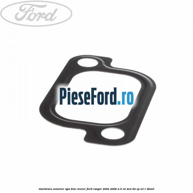 Garnitura conector apa bloc motor Ford Ranger 2002-2006 2.5 TD 4x4 84 cp WL-T diesel