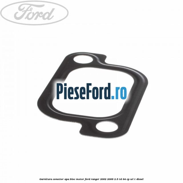 Garnitura conector apa bloc motor Ford Ranger 2002-2006 2.5 TD 84 cp WL-T diesel