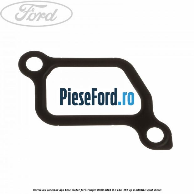 Garnitura conector apa bloc motor Ford Ranger 2006-2012 3.0 TDCi 156 cp MD30DITC, WEAT diesel