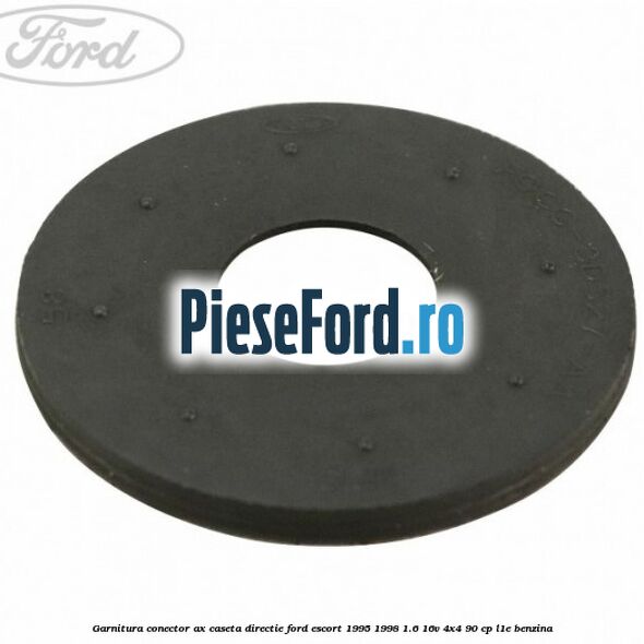 Garnitura conector ax caseta directie Ford Escort 1995-1998 1.6 16V 4x4 90 cp Garnitura conector ax caseta directie Ford Escort 1995-1998 1.6 16V 4x4 90 cp L1E benzina