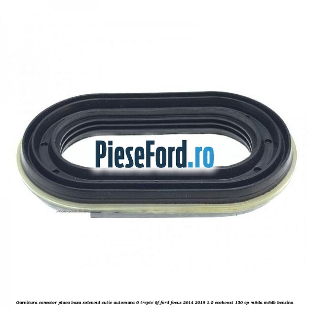 Garnitura conector placa baza solenoid cutie automata 6 trepte 6F Ford Focus 2014-2018 1.5 EcoBoost 150 cp M8DA, M8DB benzina
