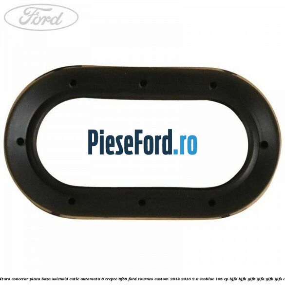 Garnitura conector placa baza solenoid cutie automata 6 trepte 6F55 Ford Tourneo Custom 2014-2018 2.0 EcoBlue 105 cp BJFA, BJFB, YLF6, YLFA, YLFB, YLFS diesel