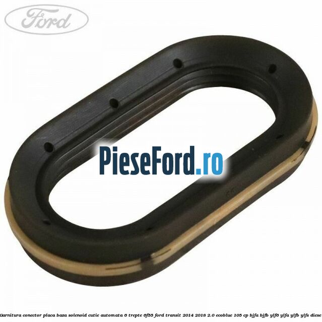 Garnitura conector placa baza solenoid cutie automata 6 trepte 6F55 Ford Transit 2014-2018 2.0 EcoBlue 105 cp BJFA, BJFB, YLF6, YLFA, YLFB, YLFS diesel