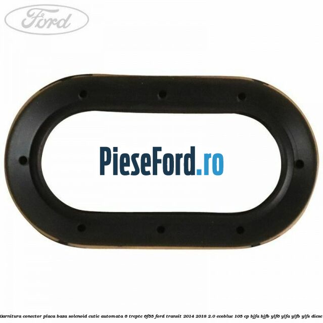 Garnitura conector placa baza solenoid cutie automata 6 trepte 6F55 Ford Transit 2014-2018 2.0 EcoBlue 105 cp BJFA, BJFB, YLF6, YLFA, YLFB, YLFS diesel