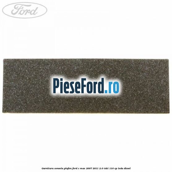 Garnitura consola plafon Ford C-Max 2007-2011 2.0 TDCi 110 cp IXDA diesel