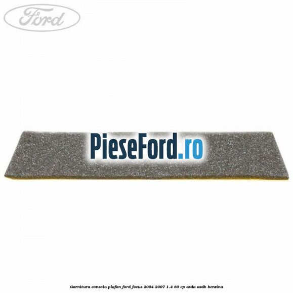 Garnitura consola plafon Ford Focus 2004-2007 1.4 80 cp Garnitura consola plafon Ford Focus 2004-2007 1.4 80 cp ASDA, ASDB benzina