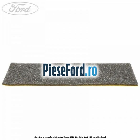 Garnitura consola plafon Ford Focus 2011-2014 2.0 TDCi 140 cp UFDB diesel