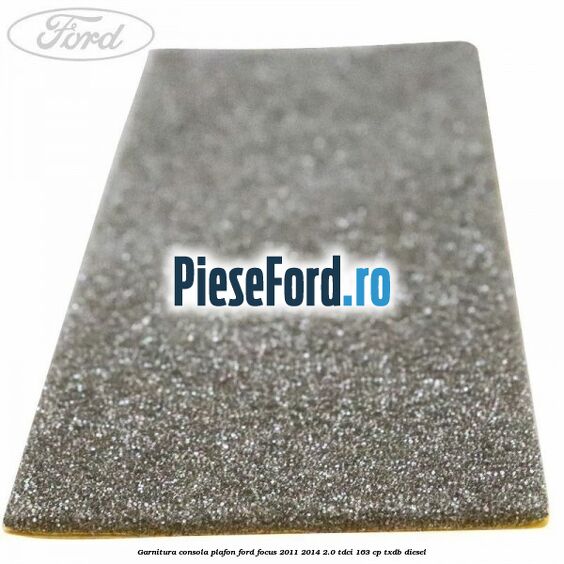 Garnitura consola plafon Ford Focus 2011-2014 2.0 TDCi 163 cp TXDB diesel