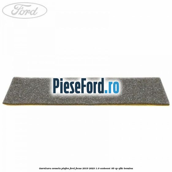 Garnitura consola plafon Ford Focus 2019-2023 1.0 EcoBoost 85 cp SFDC benzina