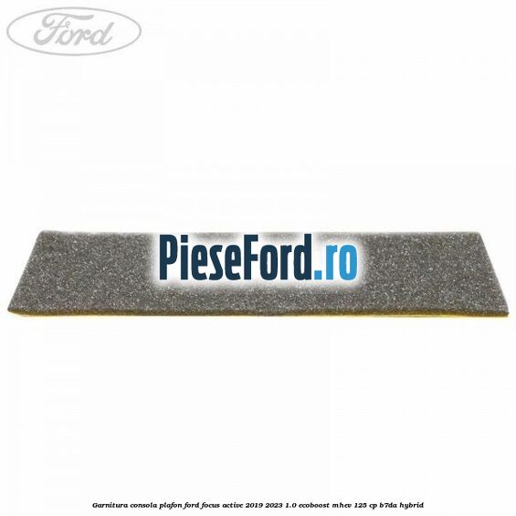Garnitura consola plafon Ford Focus Active 2019-2023 1.0 EcoBoost mHEV 125 cp B7DA Hybrid