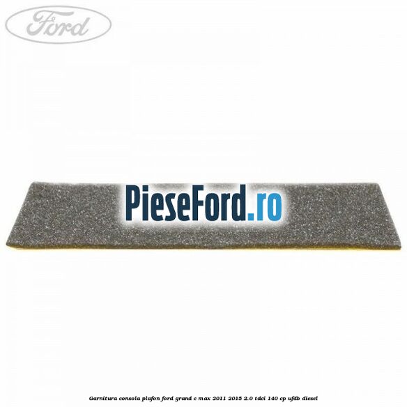 Garnitura consola plafon Ford Grand C-Max 2011-2015 2.0 TDCi 140 cp UFDB diesel