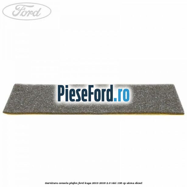 Garnitura consola plafon Ford Kuga 2013-2016 2.0 TDCi 136 cp Garnitura consola plafon Ford Kuga 2013-2016 2.0 TDCi 136 cp UKMA diesel