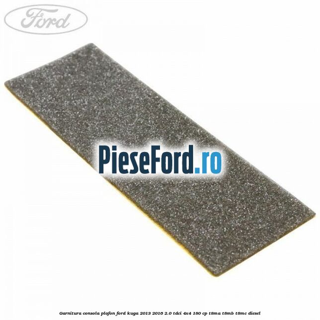 Garnitura consola plafon Ford Kuga 2013-2016 2.0 TDCi 4x4 180 cp T8MA, T8MB, T8MC diesel
