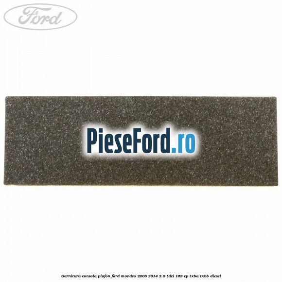 Garnitura consola plafon Ford Mondeo 2008-2014 2.0 TDCi 163 cp Garnitura consola plafon Ford Mondeo 2008-2014 2.0 TDCi 163 cp TXBA, TXBB diesel