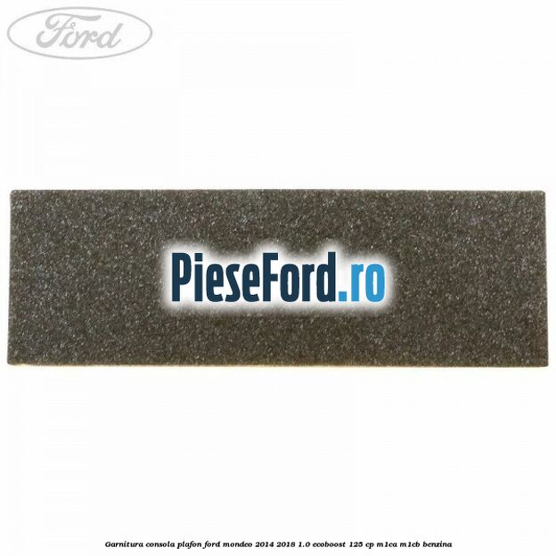 Garnitura consola plafon Ford Mondeo 2014-2018 1.0 EcoBoost 125 cp M1CA, M1CB benzina
