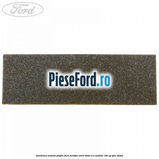 Garnitura consola plafon Ford Mondeo 2019-2023 2.0 EcoBlue 150 cp YLCC diesel