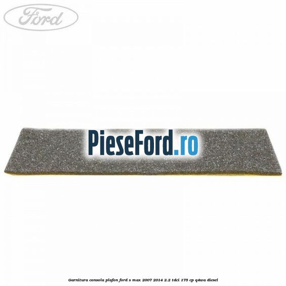 Garnitura consola plafon Ford S-Max 2007-2014 2.2 TDCi 175 cp Q4WA diesel