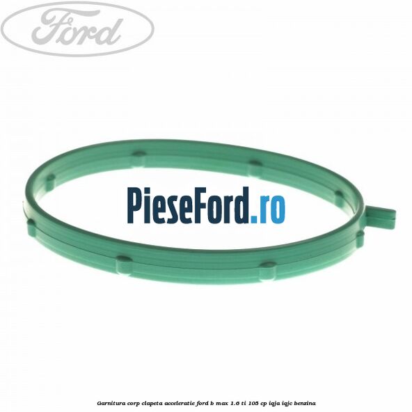 Garnitura corp clapeta acceleratie Ford B-Max 1.6 Ti 105 cp IQJA, IQJC benzina